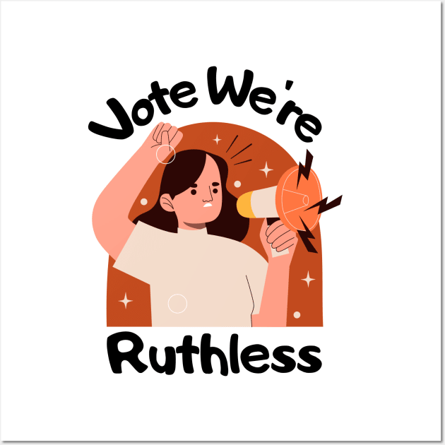 Vote We're Ruthless Wall Art by Myartstor 